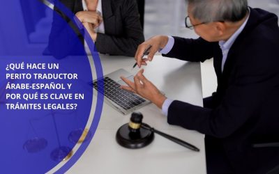 ¿Qué hace un perito traductor árabe-español y por qué es clave en trámites legales?