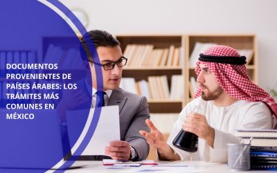 Documentos provenientes de países árabes: los trámites más comunes en México